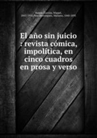 El ano sin juicio : revista comica, impolitica, en cinco cuadros en prosa y verso