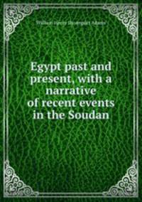 Egypt past and present, with a narrative of recent events in the Soudan