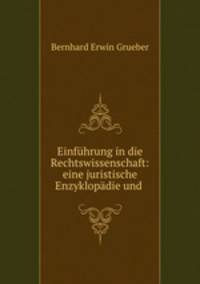 Einfuhrung in die Rechtswissenschaft: eine juristische Enzyklopadie und .