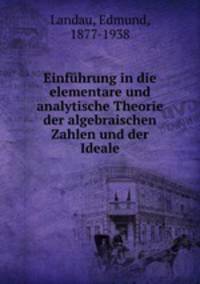 Einfuhrung in die elementare und analytische Theorie der algebraischen Zahlen und der Ideale