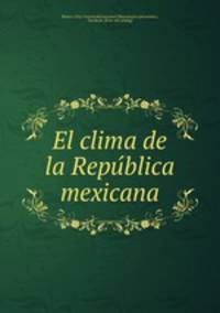 El clima de la Repu?blica mexicana