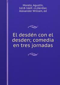 El desde?n con el desden; comedia en tres jornadas