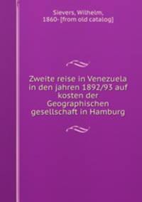 Zweite reise in Venezuela in den jahren 1892/93 auf kosten der Geographischen gesellschaft in Hamburg