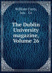 The Dublin University magazine, Volume 26
