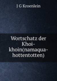 Wortschatz der Khoi-khoin(namaqua-hottentotten)