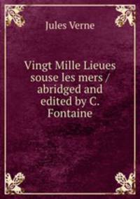 Vingt Mille Lieues souse les mers / abridged and edited by C. Fontaine