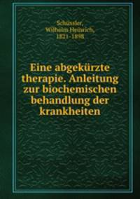 Eine abgekurzte therapie. Anleitung zur biochemischen behandlung der krankheiten