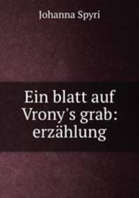 Ein blatt auf Vrony`s grab. Erzhlung