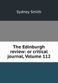 The Edinburgh review: or critical journal, Volume 112