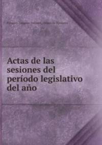 Actas de las sesiones del periodo legislativo del ano .