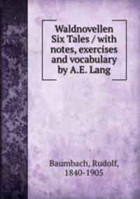 Waldnovellen Six Tales / with notes, exercises and vocabulary by A.E. Lang