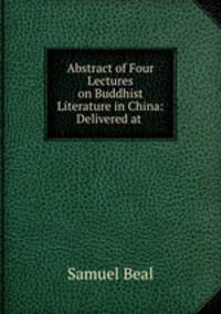 Abstract of Four Lectures on Buddhist Literature in China: Delivered at .