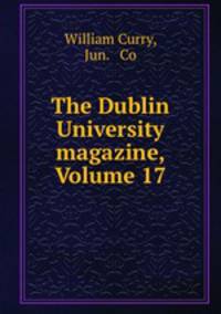 The Dublin University magazine, Volume 17