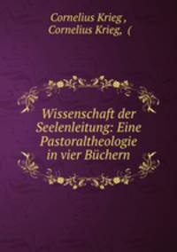 Wissenschaft der Seelenleitung: Eine Pastoraltheologie in vier Buchern