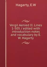 Vergil Aenied II. Lines 1-505 / edited with introduction notes and vocabulary by E.W. Hagarty