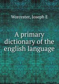A primary dictionary of the english language