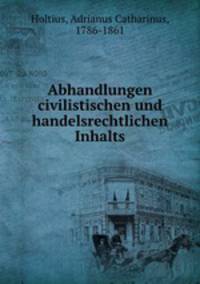 Abhandlungen civilistischen und handelsrechtlichen Inhalts