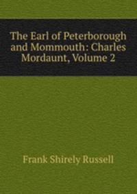 The Earl of Peterborough and Mommouth: Charles Mordaunt, Volume 2