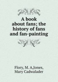 A book about fans; the history of fans and fan-painting