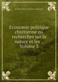 Economie politique chretienne ou recherches sur la nature et les ., Volume 3