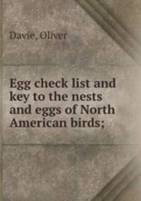 Egg check list and key to the nests and eggs of North American birds;