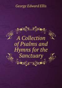 A Collection of Psalms and Hymns for the Sanctuary