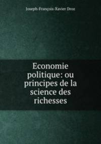 Economie politique: ou principes de la science des richesses