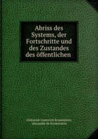 Abriss des Systems, der Fortschritte und des Zustandes des offentlichen .