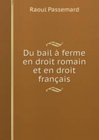 Du bail a ferme en droit romain et en droit francais