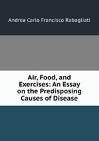 Air, Food, and Exercises: An Essay on the Predisposing Causes of Disease