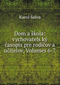 Dom a skola: vychovatels?ky casopis pre rodicov a ucitelov, Volumes 6-7
