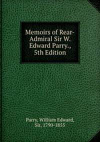 Memoirs of Rear-Admiral Sir W. Edward Parry., 5th Edition