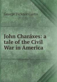 John Charaxes: a tale of the Civil War in America