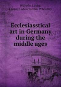 Ecclesiasstical art in Germany during the middle ages