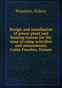 Design and installation of power plant and heating system for the zone of camp activities and amusements, Camp Funston, Kansas