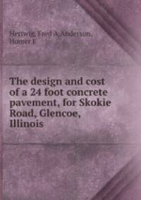 The design and cost of a 24 foot concrete pavement, for Skokie Road, Glencoe, Illinois