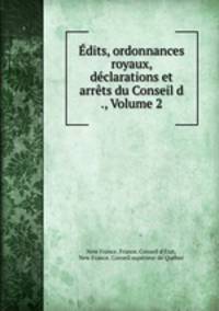 Edits, ordonnances royaux, declarations et arrets du Conseil d ., Volume 2