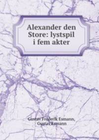 Alexander den Store: lystspil i fem akter