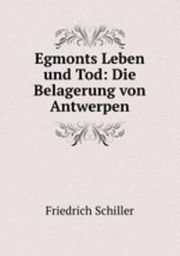 Egmonts Leben und Tod: Die Belagerung von Antwerpen