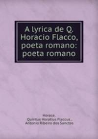 A lyrica de Q. Horacio Flacco, poeta romano: poeta romano