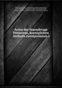 Acten der Staendetage Preussens, koeniglichen Antheils.(westpreussen.)