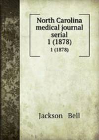 North Carolina medical journal serial. 1 (1878)