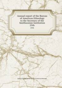 Annual report of the Bureau of American Ethnology to the Secretary of the Smithsonian Institution. 25th
