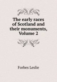 The early races of Scotland and their monuments, Volume 2