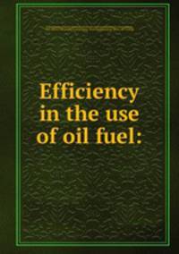 Efficiency in the use of oil fuel: