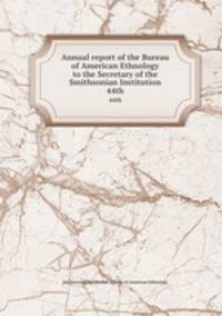 Annual report of the Bureau of American Ethnology to the Secretary of the Smithsonian Institution. 44th