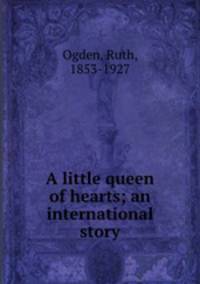 A little queen of hearts; an international story