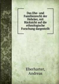 Das Ehe- und Familienrecht der Hebraer, mit Rucksicht auf die ethnologische Forschung dargestellt