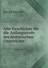 Alte Geschichte fur die Anfangsstufe des historischen Unterrichts