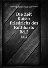 Die Zeit Kaiser Friedrichs des Rothbarts. Bd.2